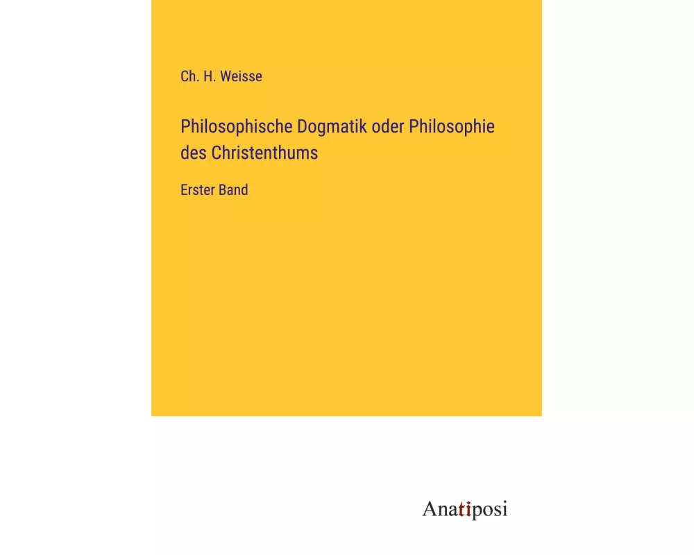 Philosophische Dogmatik oder Philosophie des Christenthums