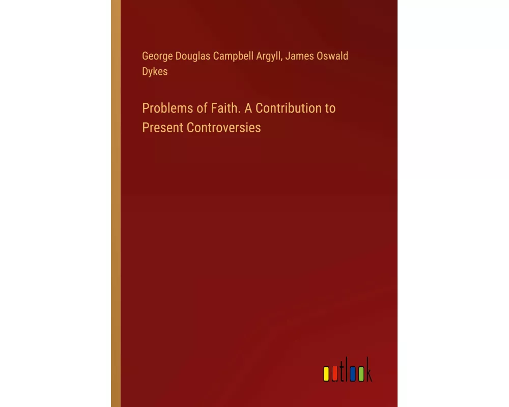 Problems of Faith. A Contribution to Present Controversies