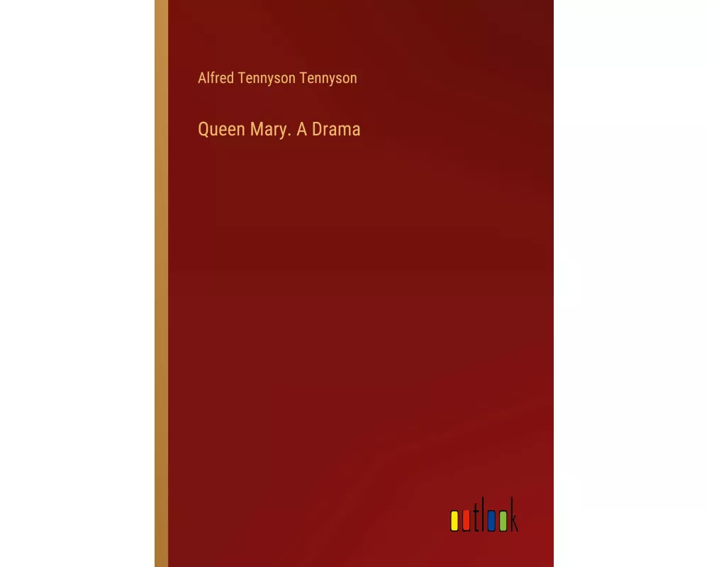 Queen Mary. A Drama