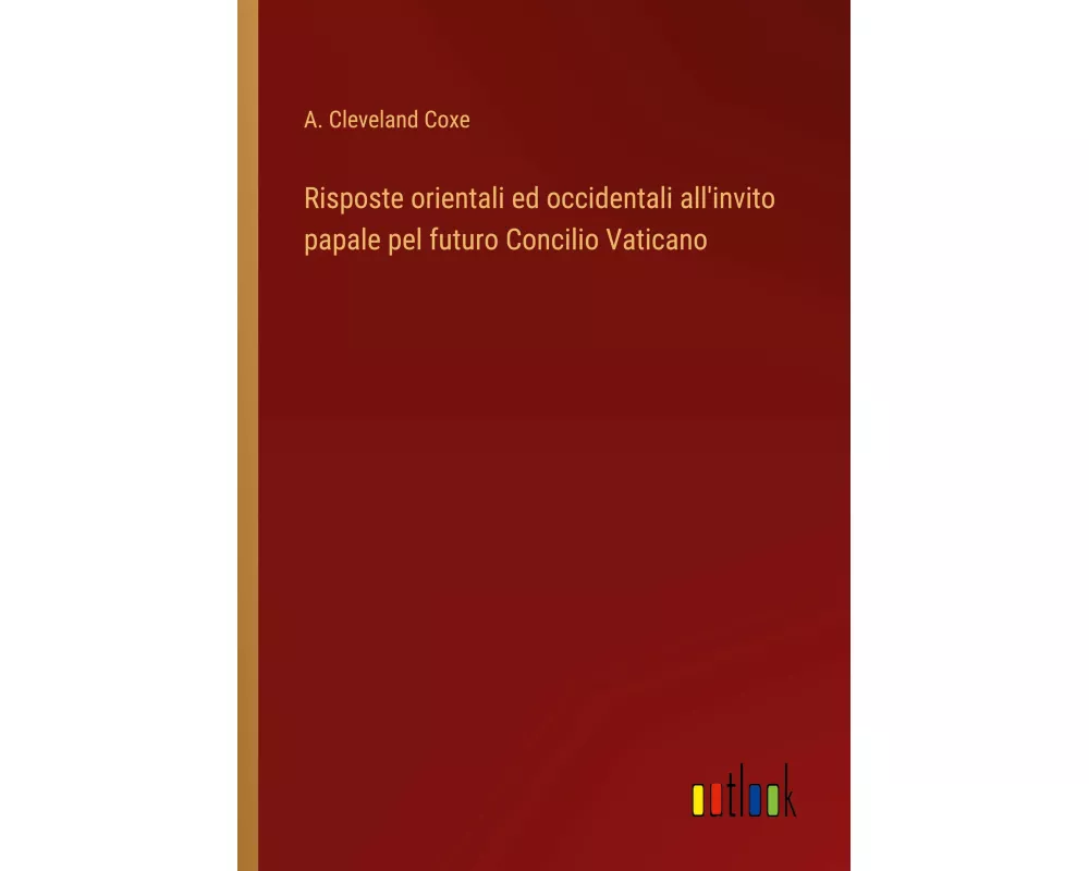 Risposte orientali ed occidentali all'invito papale pel futuro Concilio Vaticano