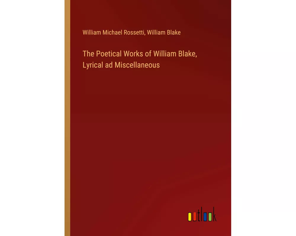 The Poetical Works of William Blake, Lyrical ad Miscellaneous