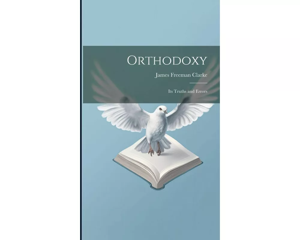 Orthodoxy: Its Truths and Errors