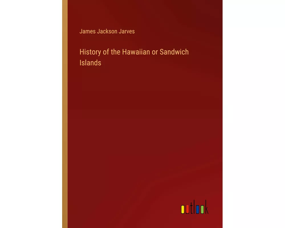 History of the Hawaiian or Sandwich Islands
