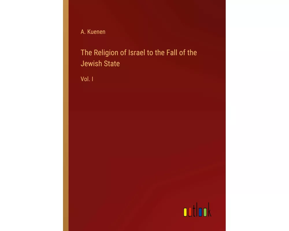 The Religion of Israel to the Fall of the Jewish State