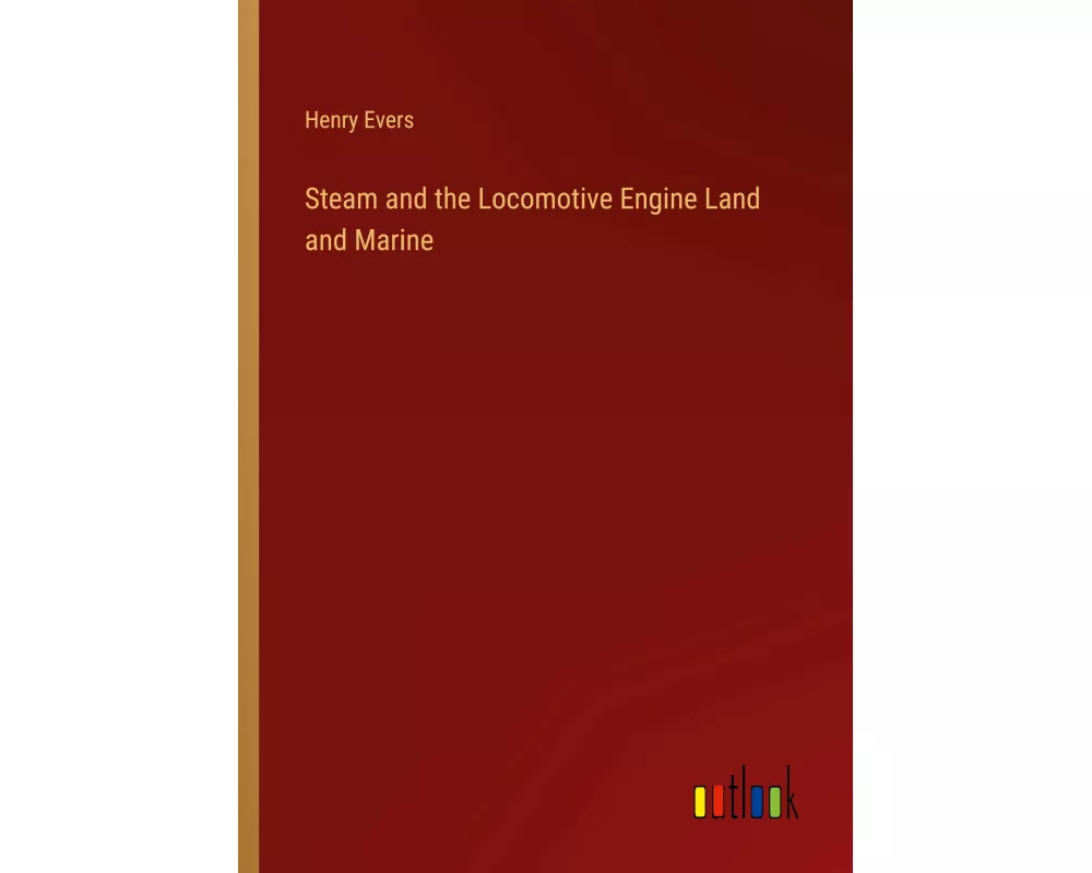 Steam and the Locomotive Engine Land and Marine