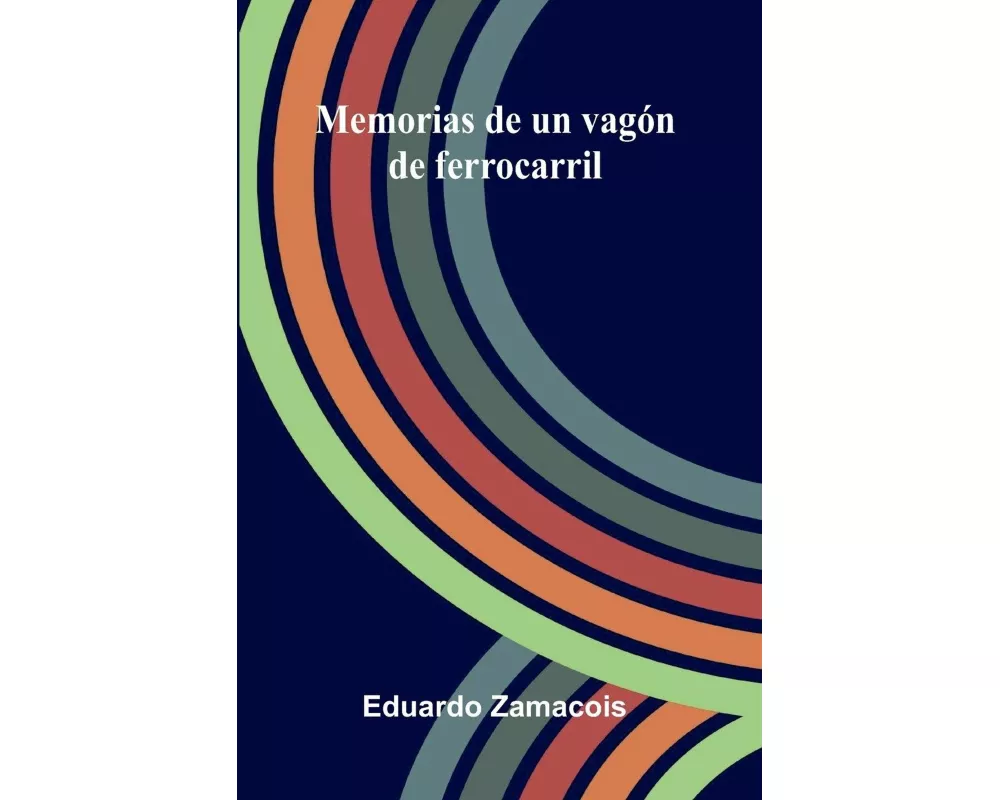 Memorias De Un Vagón De Ferrocarril