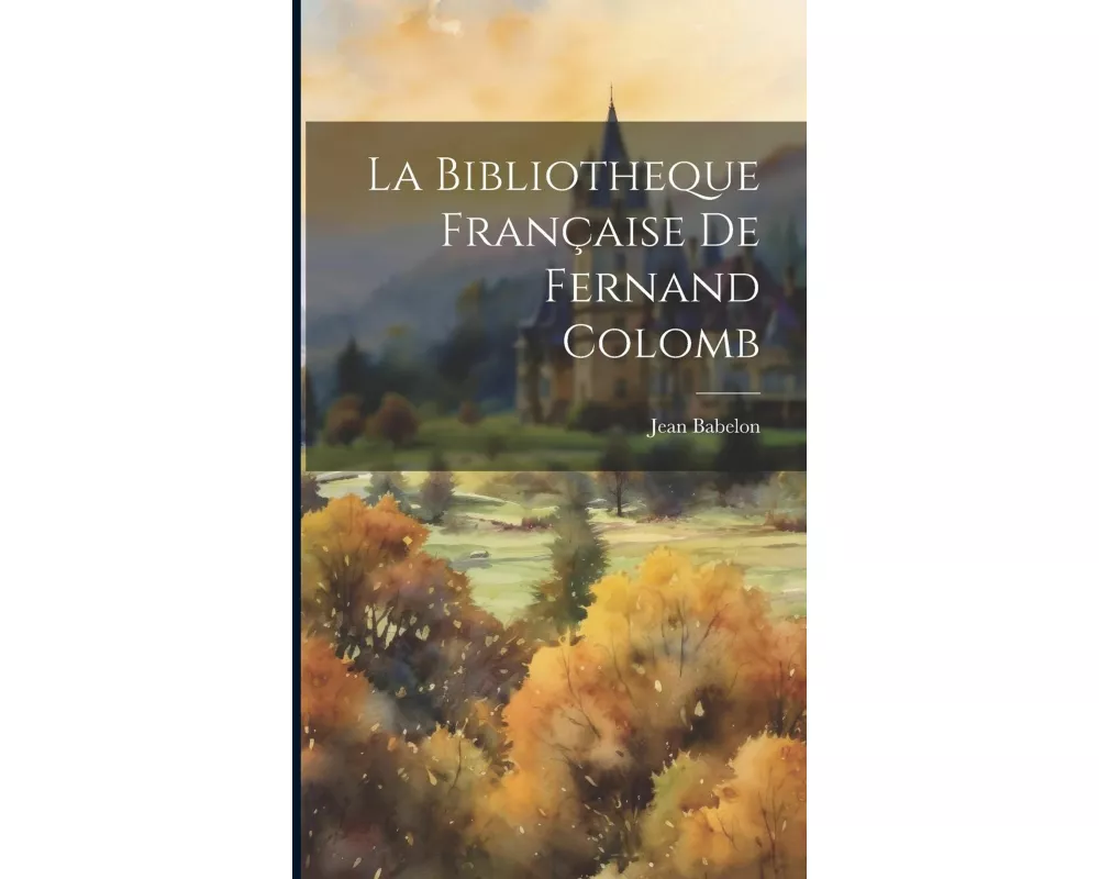 La Bibliotheque Française de Fernand Colomb