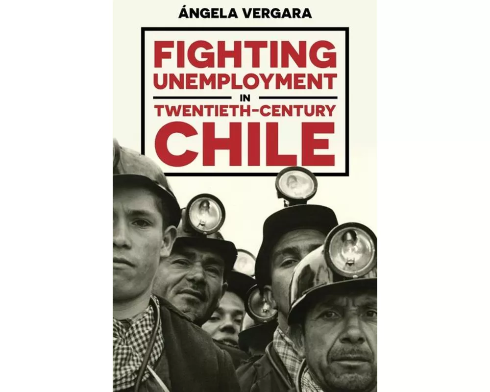 Fighting Unemployment in Twentieth-Century Chile