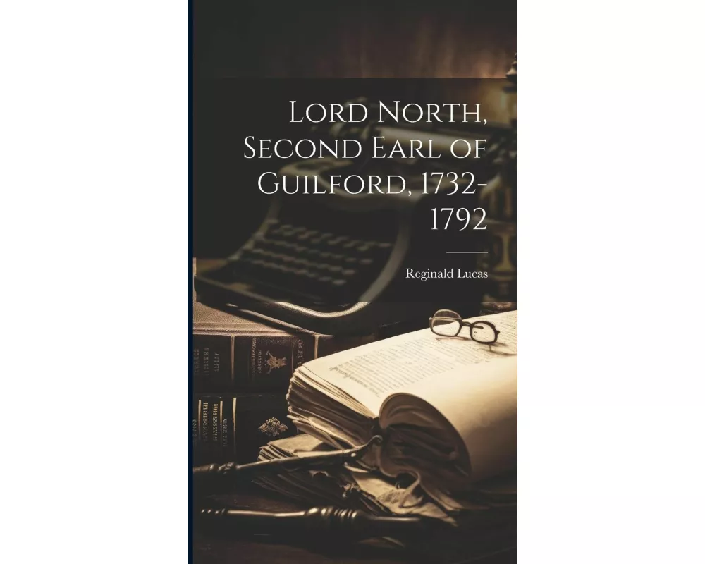 Lord North, Second Earl of Guilford, 1732-1792