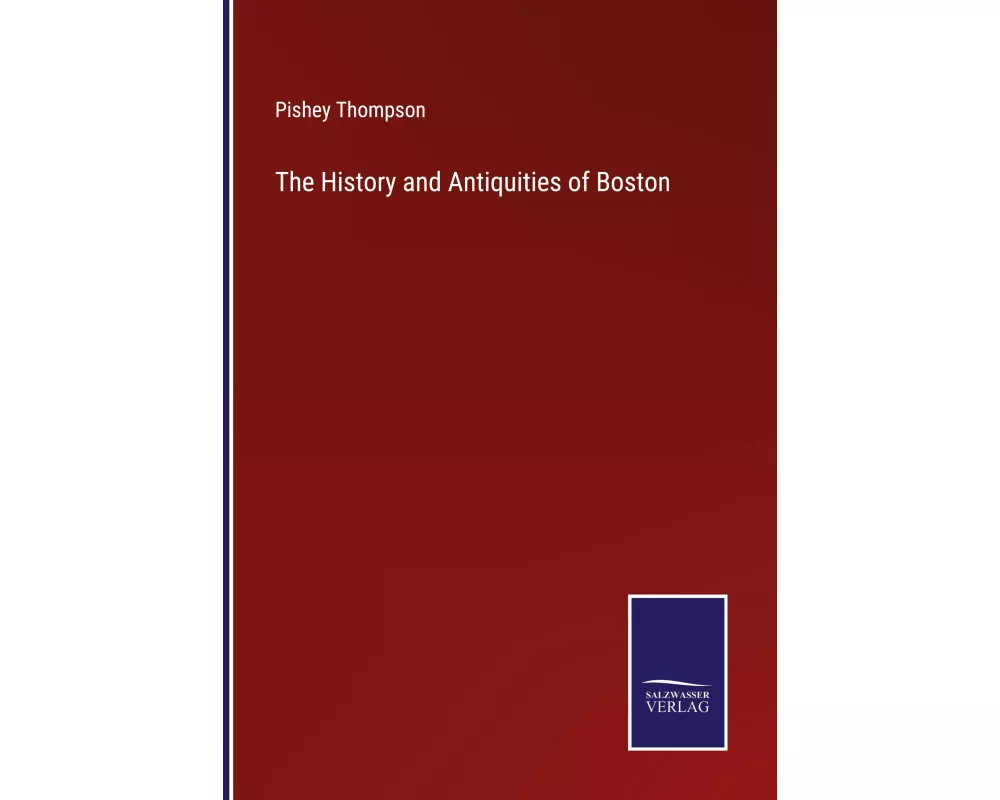 The History and Antiquities of Boston