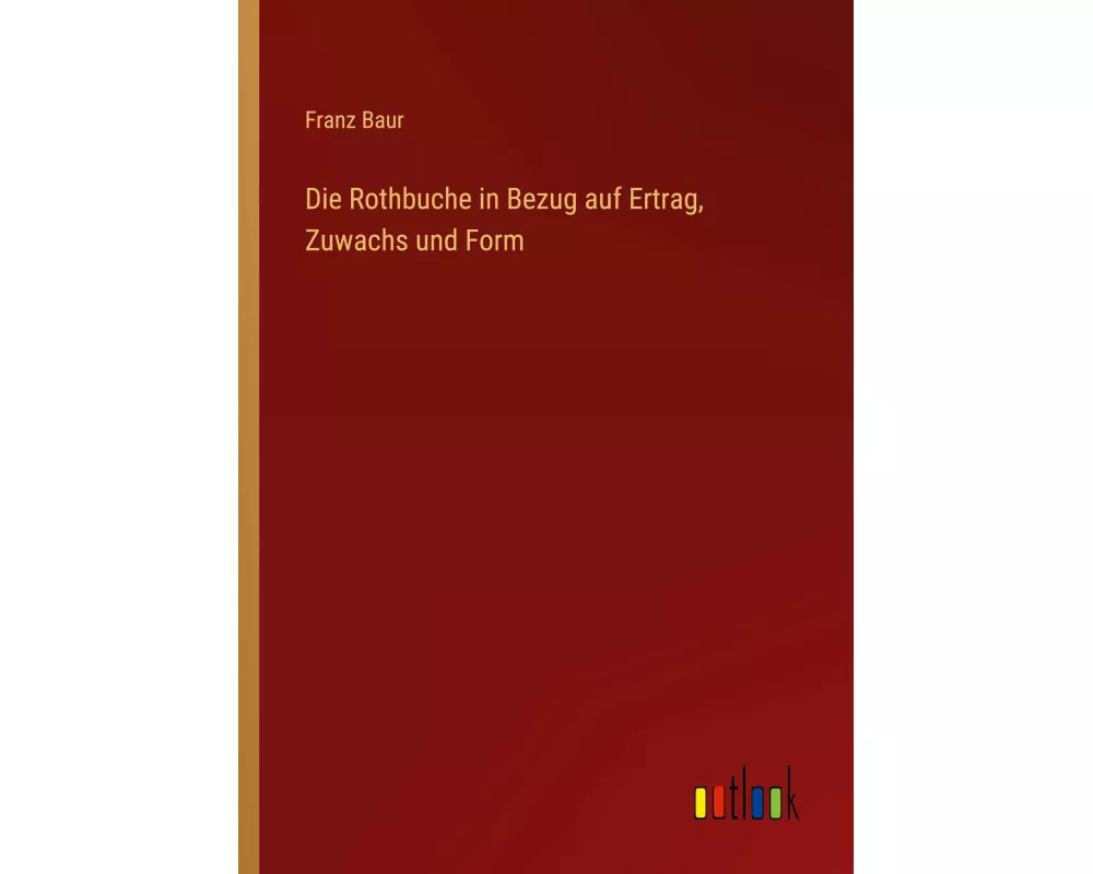 Die Rothbuche in Bezug auf Ertrag, Zuwachs und Form