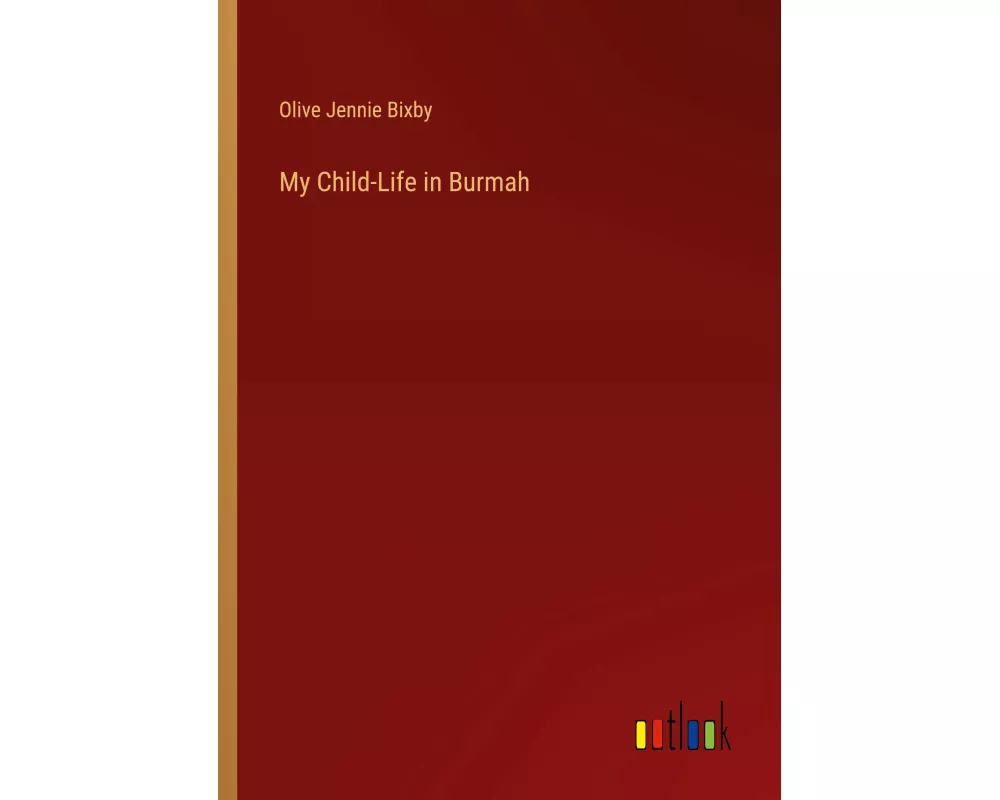 My Child-Life in Burmah
