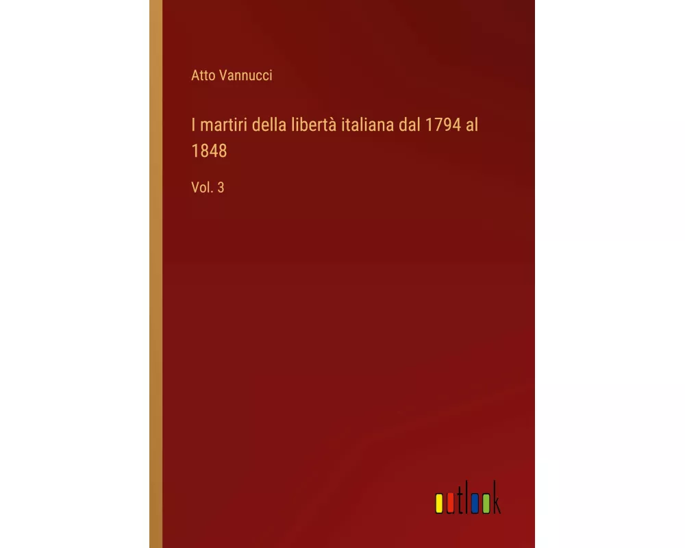 I martiri della libertà italiana dal 1794 al 1848