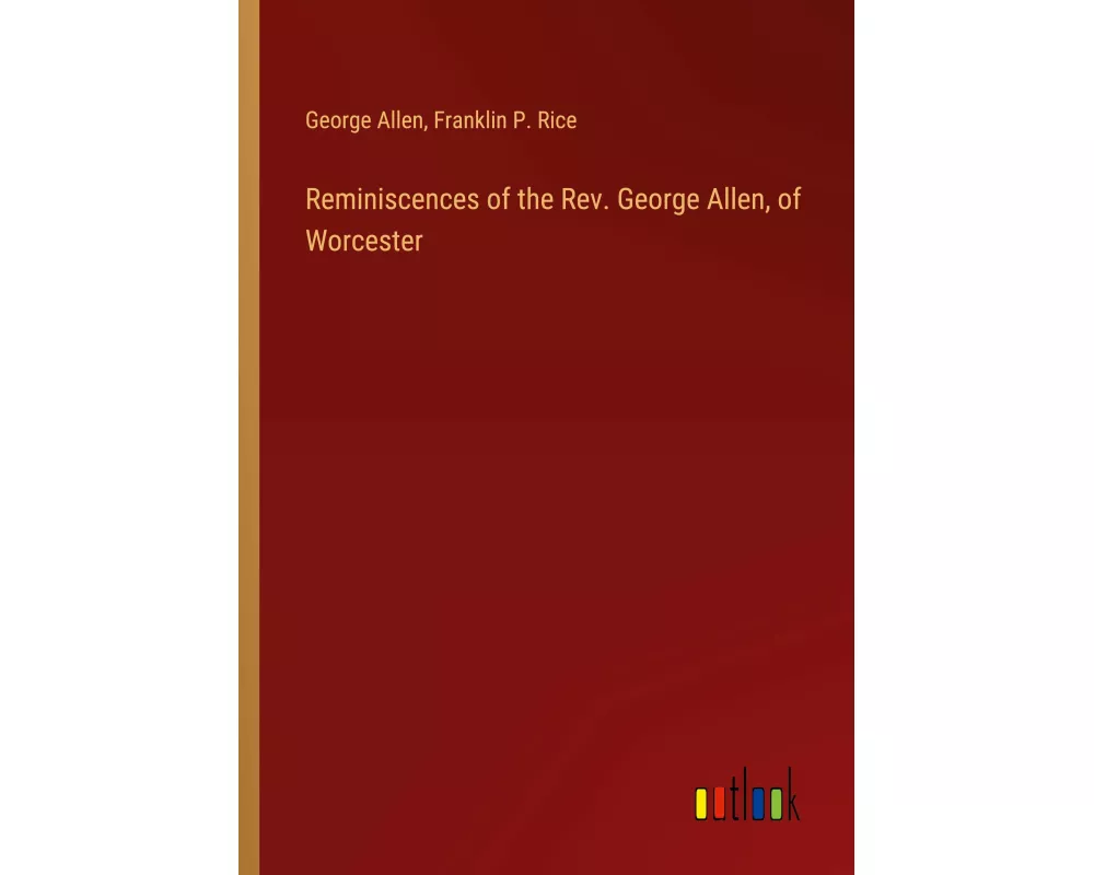 Reminiscences of the Rev. George Allen, of Worcester