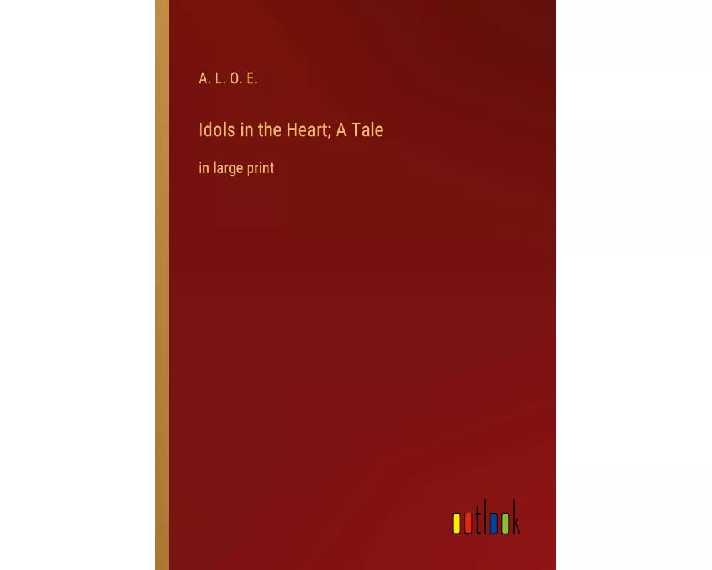 Idols in the Heart; A Tale