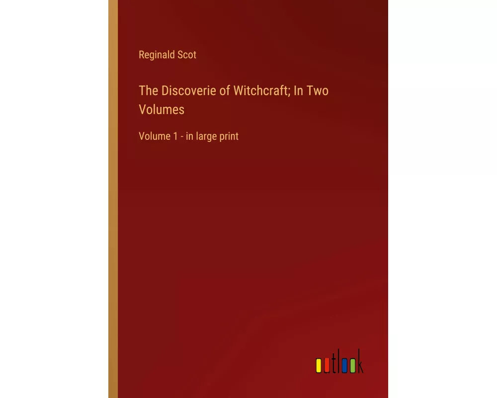 The Discoverie of Witchcraft; In Two Volumes