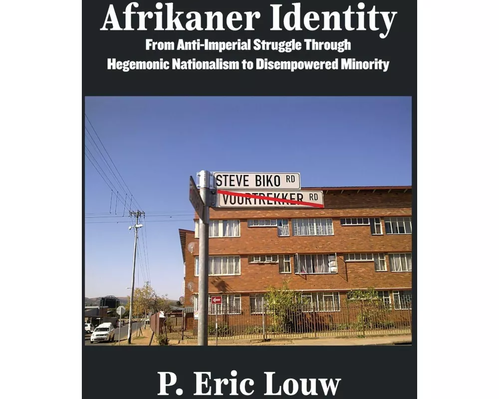 Afrikaner Identity. From Anti-Imperial Struggle Through Hegemonic Nationalism to Disempowered Minority