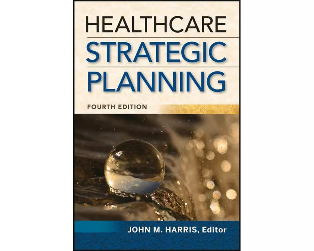 Healthcare Strategic Planning, Fourth Edition