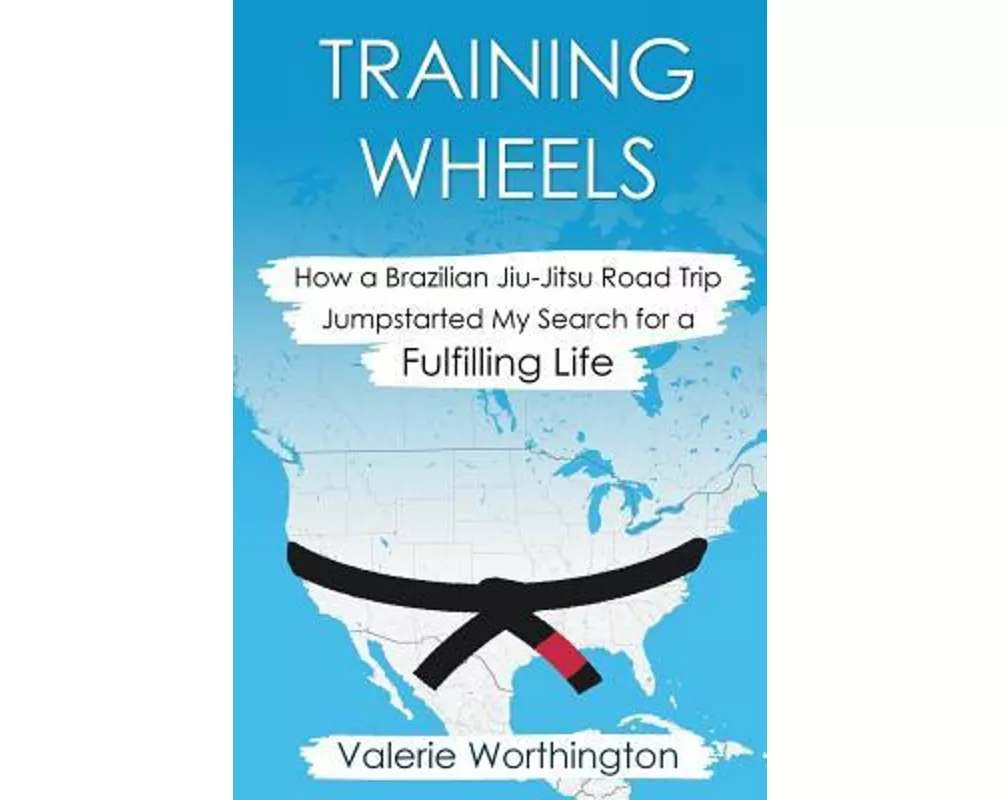Training Wheels: How a Brazilian Jiu-Jitsu Road Trip Jump-Started My Search for a Fulfilling Life