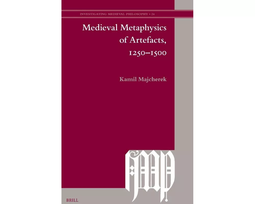 Medieval Metaphysics of Artefacts, 1250-1500