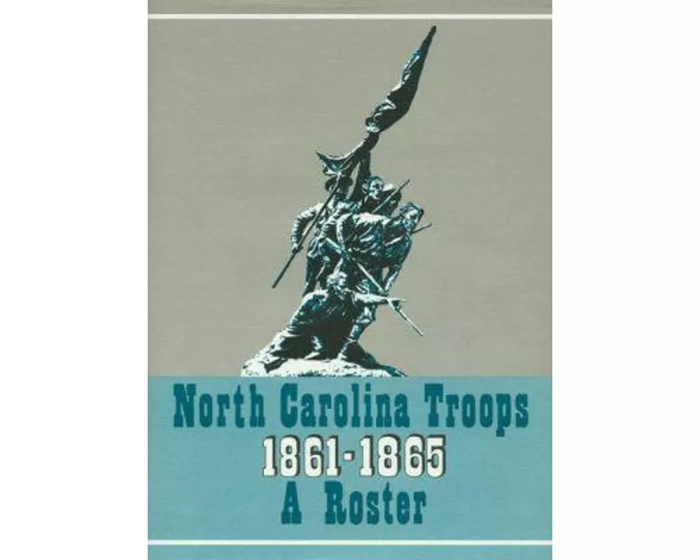 North Carolina Troops, 1861-1865: A Roster, Volume 6