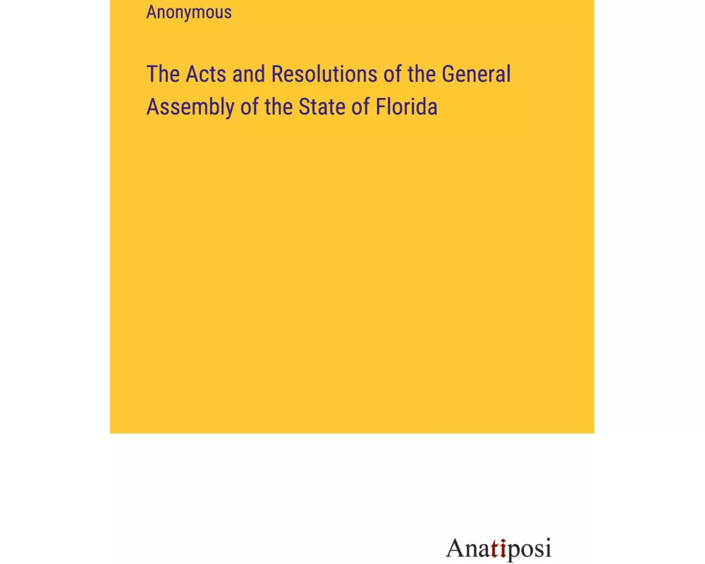 The Acts and Resolutions of the General Assembly of the State of Florida