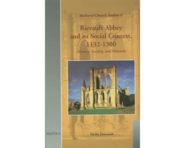 Rievaulx Abbey and its Social Context, 1132-1300