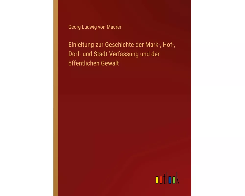 Einleitung zur Geschichte der Mark-, Hof-, Dorf- und Stadt-Verfassung und der öffentlichen Gewalt
