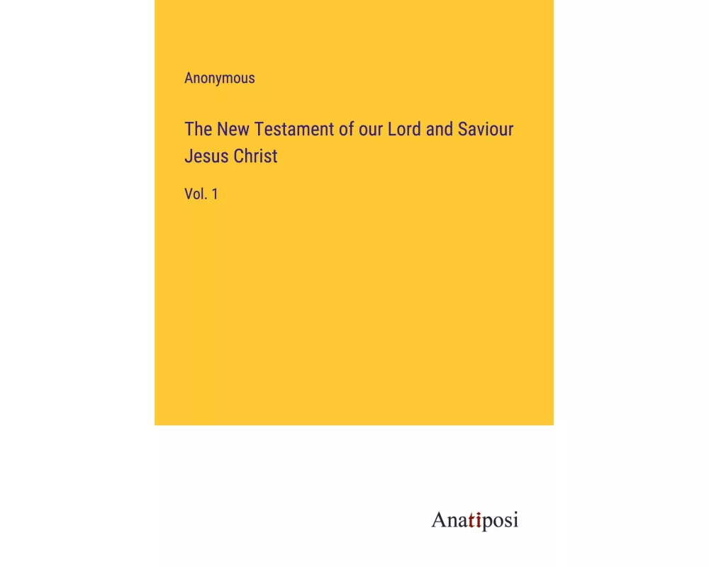 The New Testament of our Lord and Saviour Jesus Christ