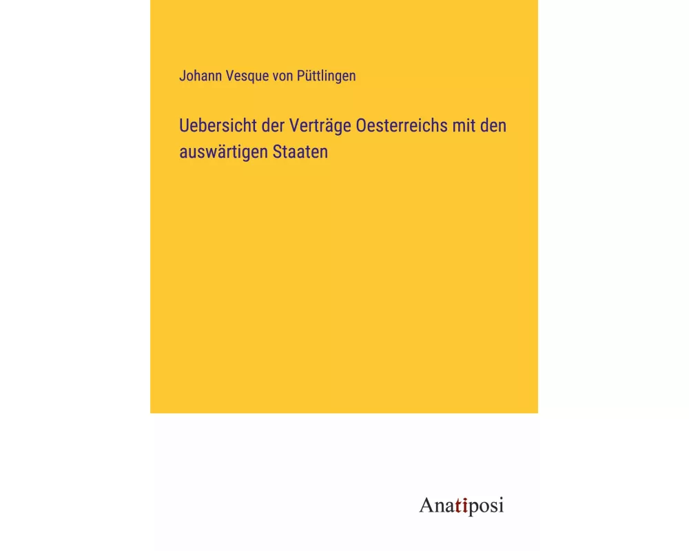 Uebersicht der Verträge Oesterreichs mit den auswärtigen Staaten