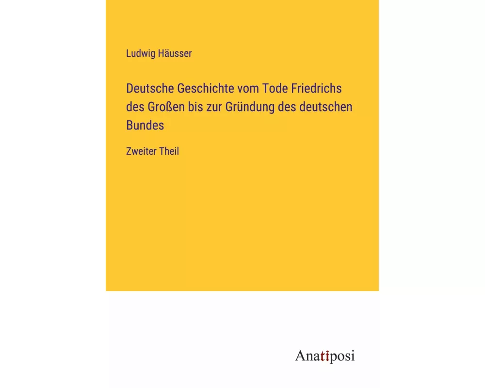 Deutsche Geschichte vom Tode Friedrichs des Großen bis zur Gründung des deutschen Bundes