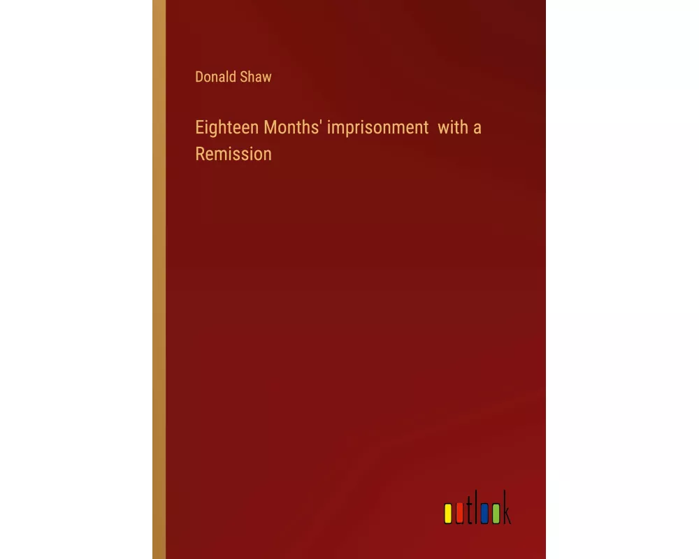 Eighteen Months' imprisonment with a Remission
