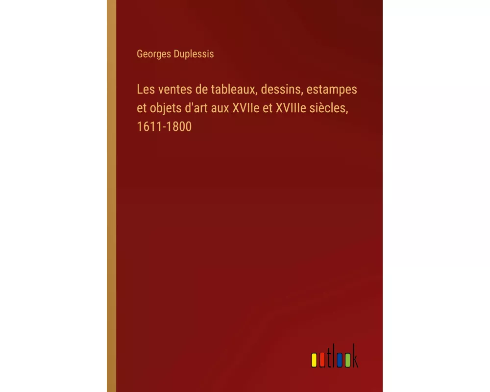 Les ventes de tableaux, dessins, estampes et objets d'art aux XVIIe et XVIIIe siècles, 1611-1800