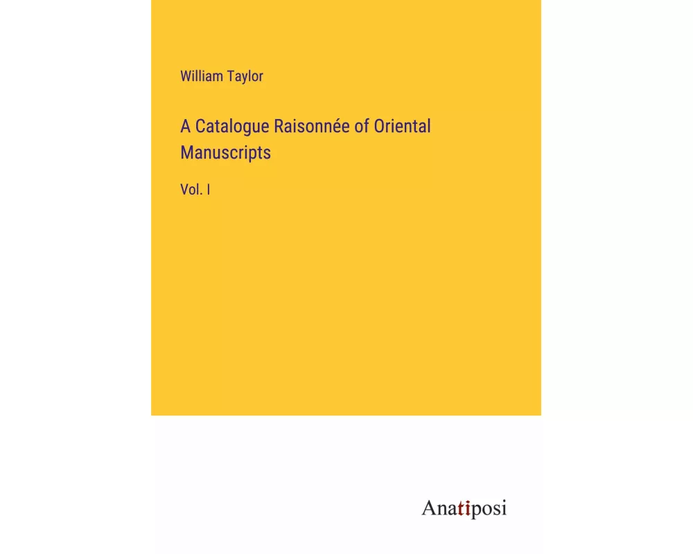A Catalogue Raisonnée of Oriental Manuscripts