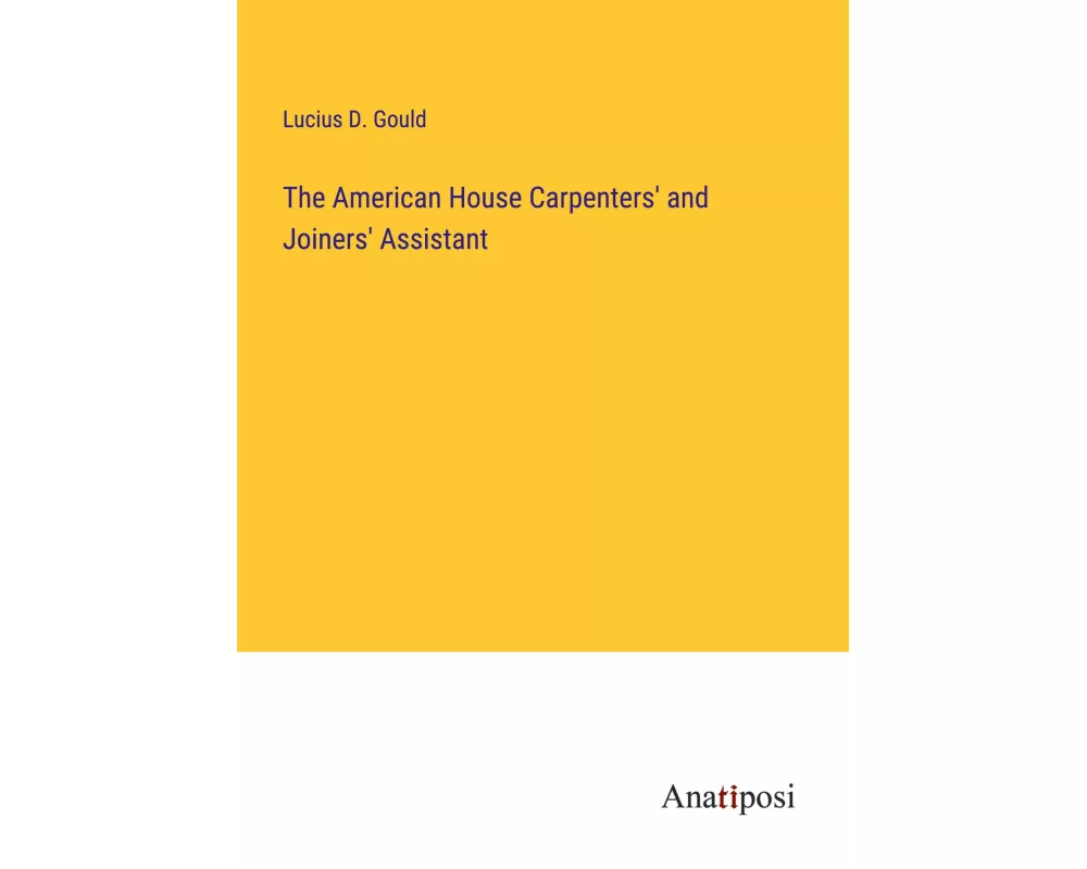 The American House Carpenters' and Joiners' Assistant