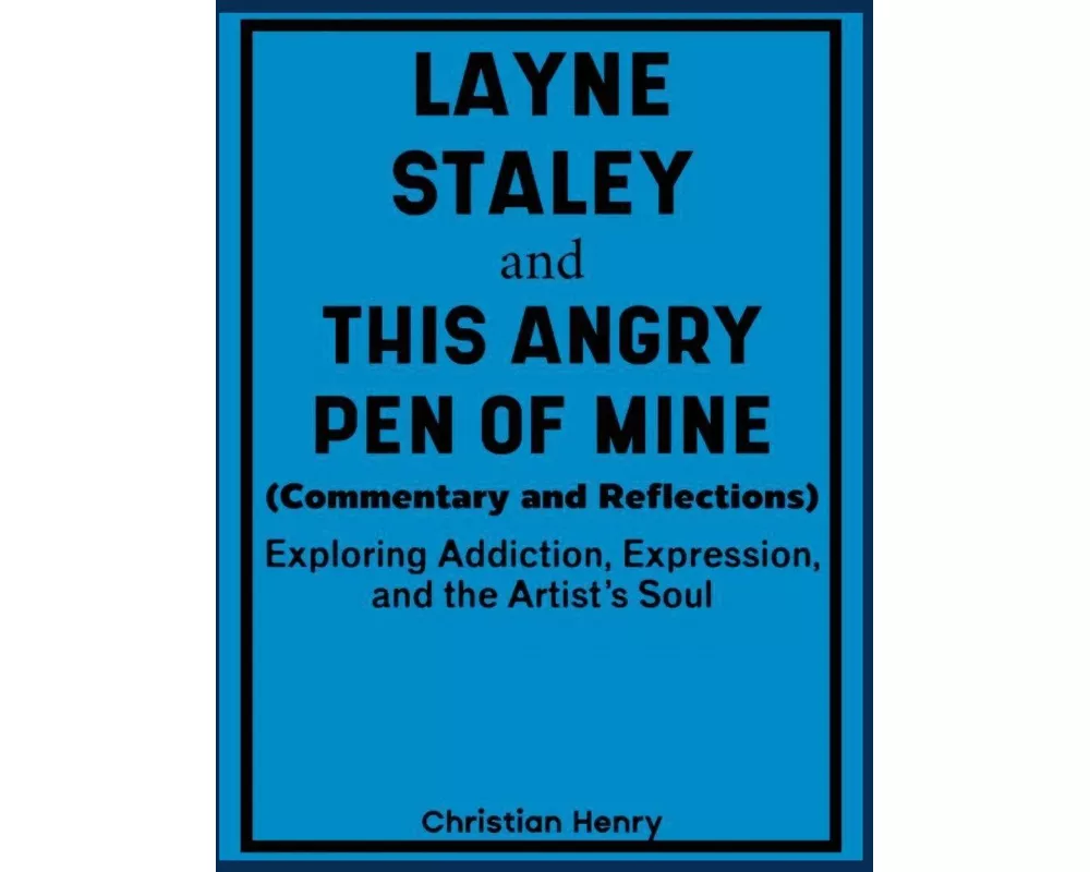 Layne Staley and This Angry Pen of Mine (Commentary and Reflections)
