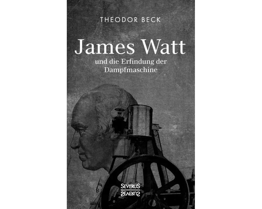 James Watt und die Erfindung der Dampfmaschine
