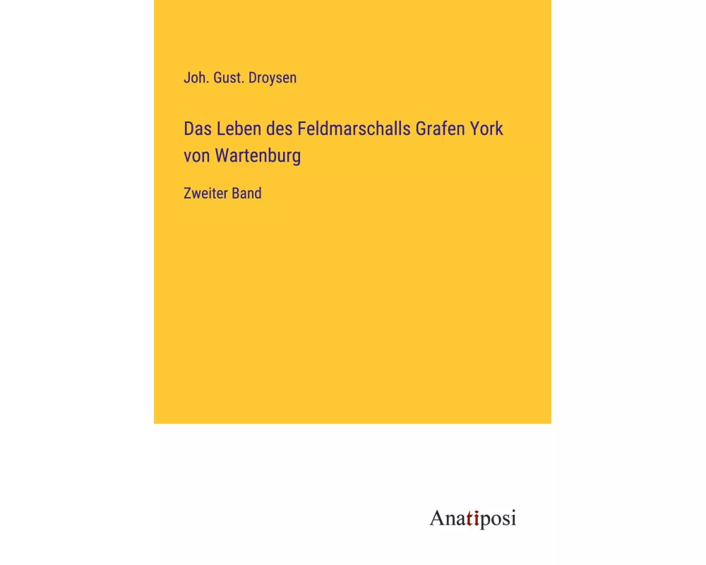 Das Leben des Feldmarschalls Grafen York von Wartenburg
