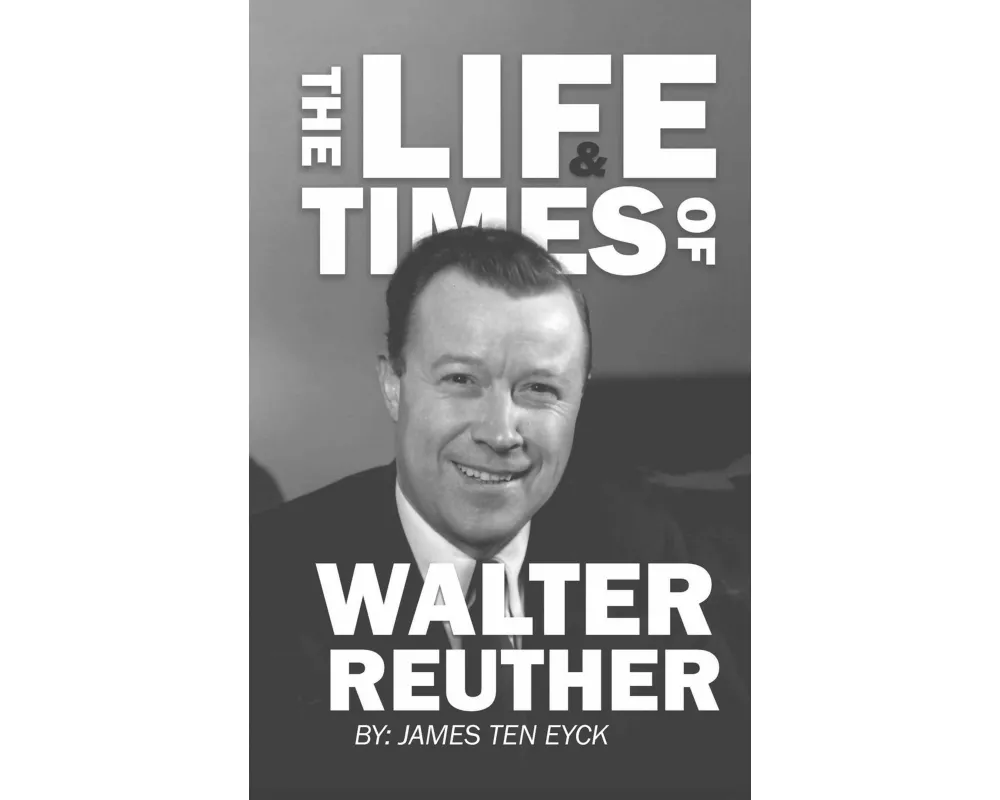 The Life and Times of Walter Reuther