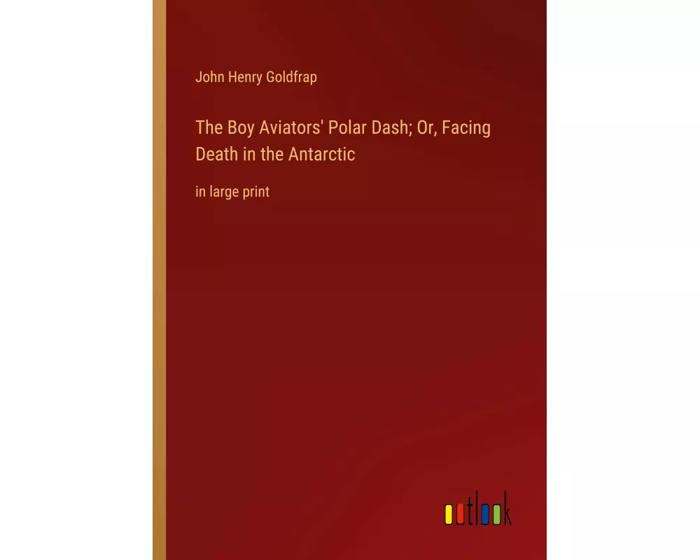 The Boy Aviators' Polar Dash; Or, Facing Death in the Antarctic