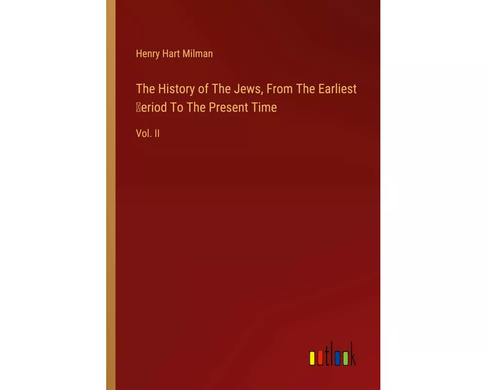 The History of The Jews, From The Earliest ¿eriod To The Present Time