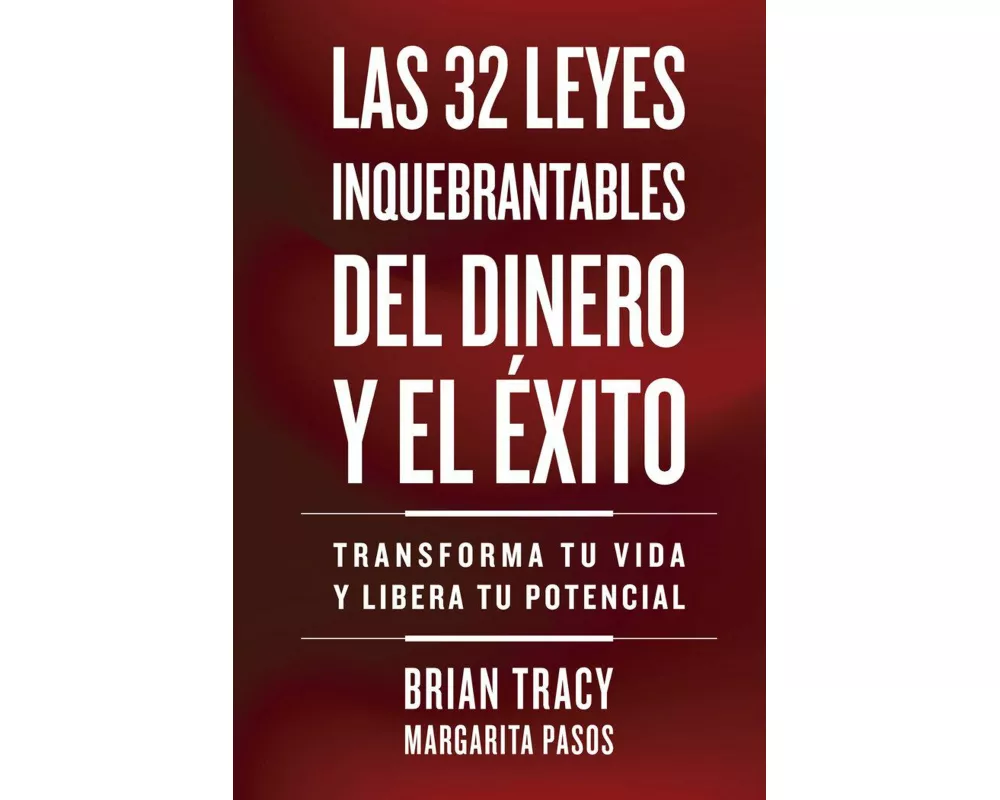 32 Leyes Inquebrantables del Dinero Y El Éxito (the 32 Unbreakable Laws of Money and Success Spanish Edition)