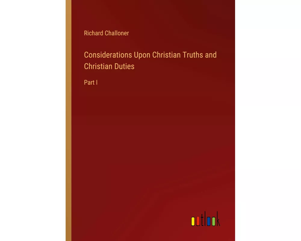 Considerations Upon Christian Truths and Christian Duties