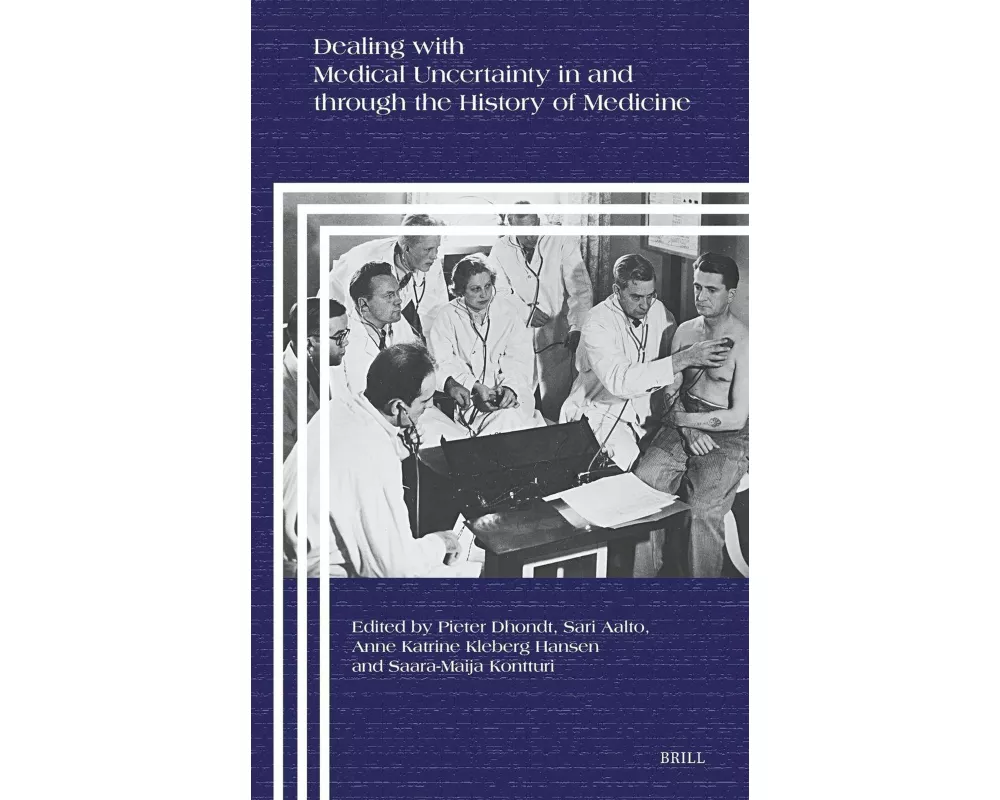 Dealing with Medical Uncertainty in and Through the History of Medicine