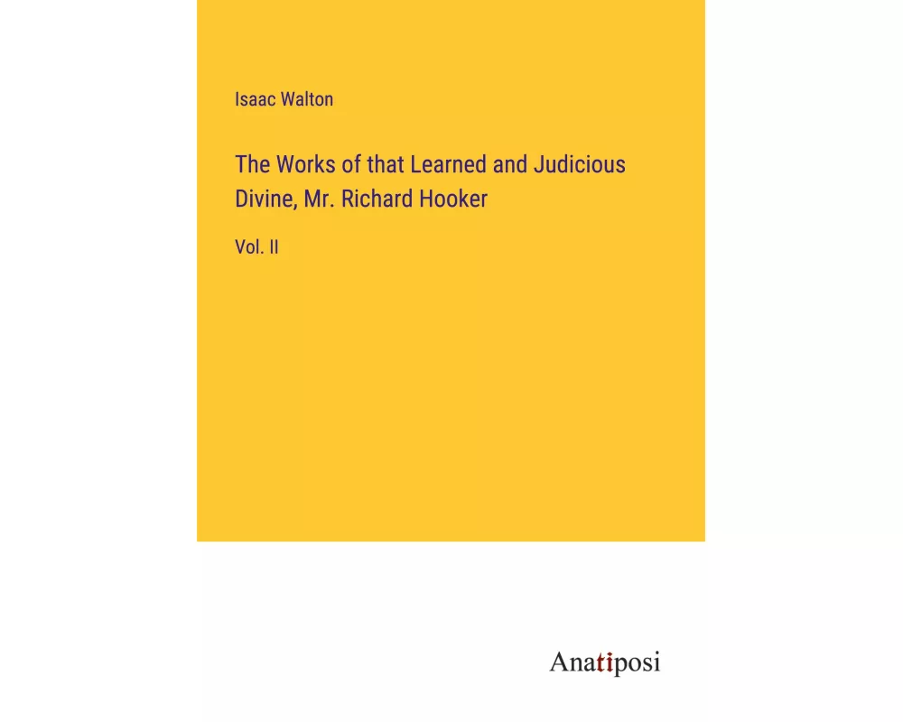 The Works of that Learned and Judicious Divine, Mr. Richard Hooker