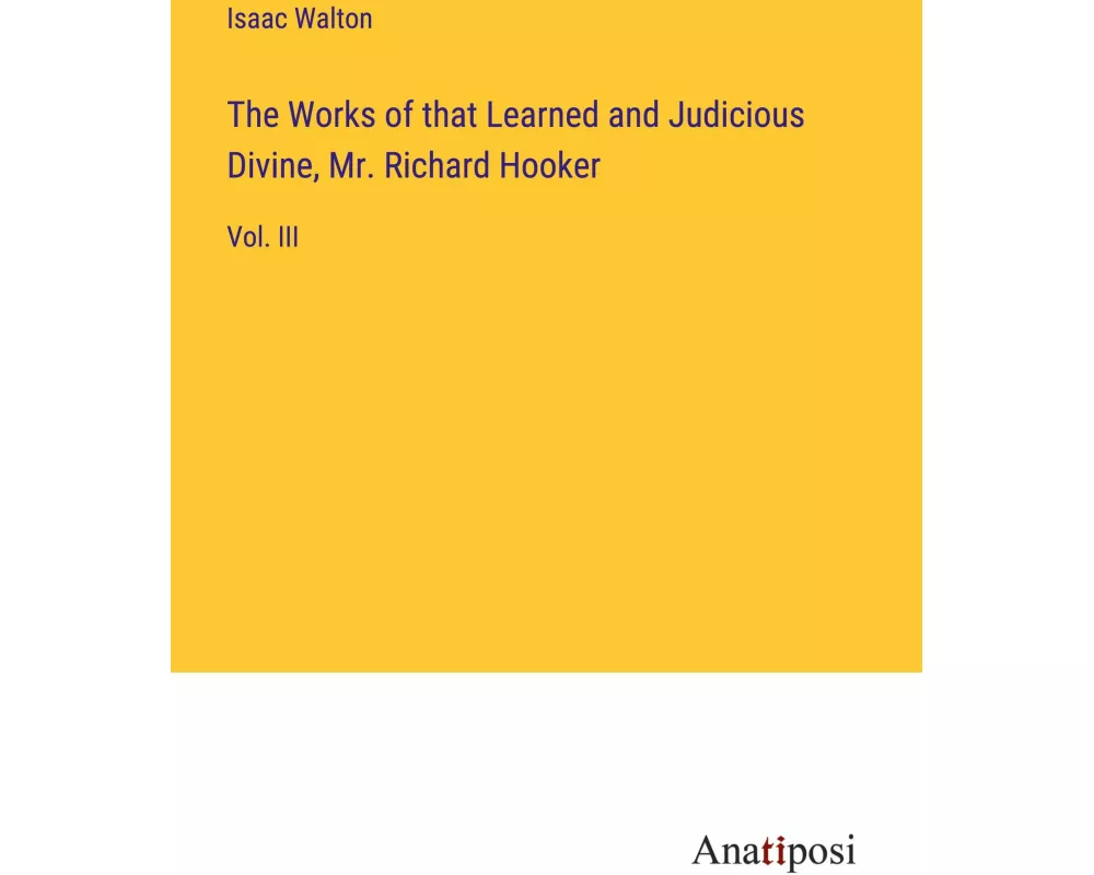 The Works of that Learned and Judicious Divine, Mr. Richard Hooker