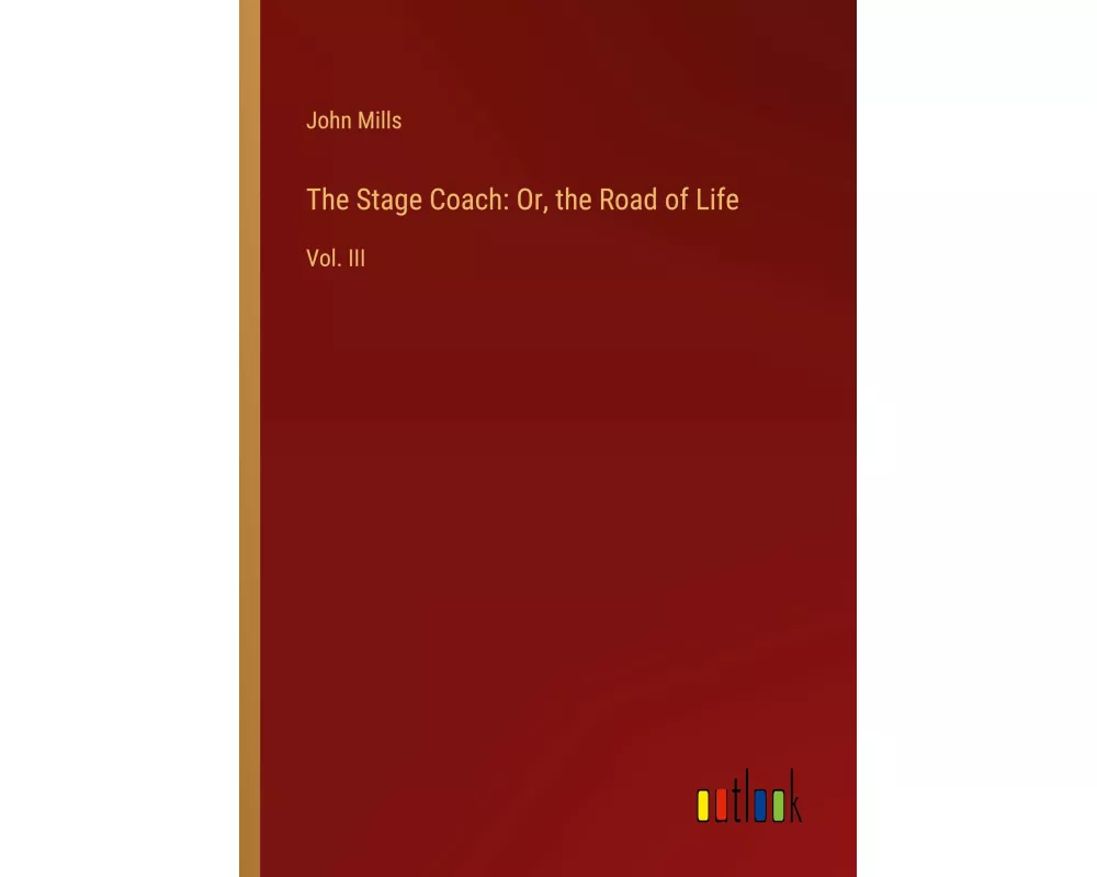 The Stage Coach: Or, the Road of Life