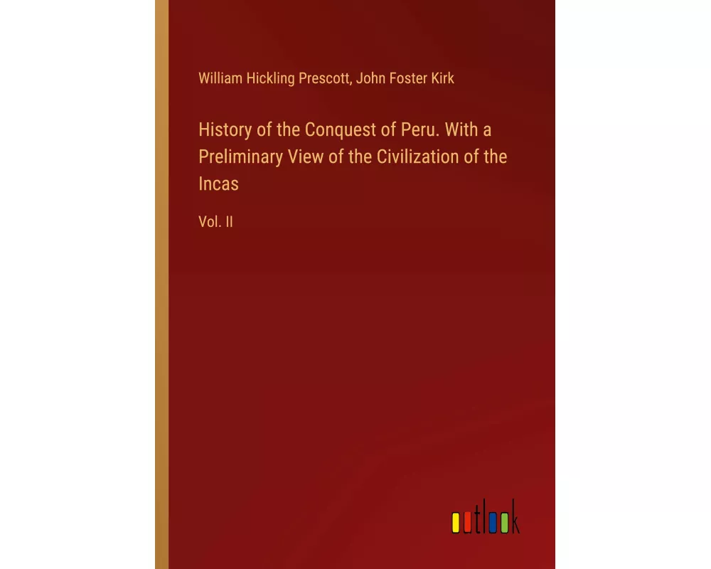 History of the Conquest of Peru. With a Preliminary View of the Civilization of the Incas