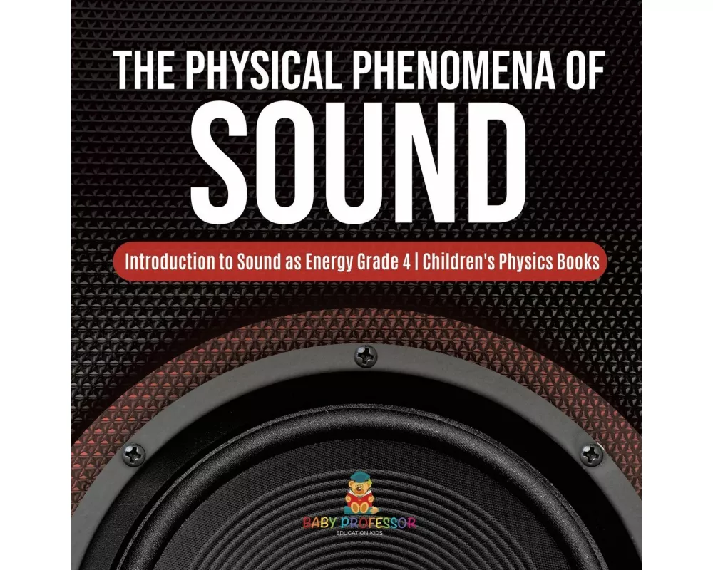 The Physical Phenomena of Sound | Introduction to Sound as Energy Grade 4 | Children's Physics Books