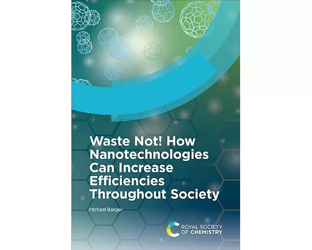 Waste Not! How Nanotechnologies Can Increase Efficiencies Throughout Society